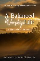 A Balanced Worship Life: A Heartfelt Pursuit B0F9TQG4C5 Book Cover