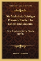 Die Mehrheit Geistiger Personlichkeiten In Einem Individuum: Eine Psychologische Studie (1894) 1168398363 Book Cover