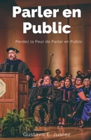 Parler en Public Perdez la Peur de Parler en Public 1393503209 Book Cover