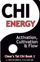 Chi Energy - Activation, Cultivation and Flow 0981616704 Book Cover