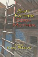 Sun Father, Corn Mother 1521837007 Book Cover