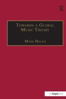 Towards a Global Music Theory: Practical Concepts and Methods for the Analysis of Music Across Human Cultures 1138252174 Book Cover