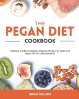 The Pegan Diet Cookbook: Delicious and Easy Recipes Combining the Best of Paleo and Vegan Diet for Lifelong Health. B094LJ5CFW Book Cover
