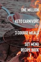 One Million Keto Carnivore 3 Course Meals: Set Menus Recipe Book 1798486717 Book Cover