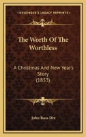 The Worth Of The Worthless: A Christmas And New Year's Story 1286479177 Book Cover