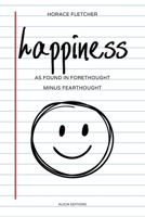 happiness: as Found in Forethought Minus Fearthought 2384555669 Book Cover