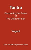 Tantra: Discovering the Power of Pre-orgasmic Sex 1478343214 Book Cover