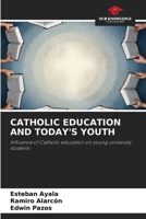 CATHOLIC EDUCATION AND TODAY'S YOUTH: Influence of Catholic education on young university students B0CJB65YWQ Book Cover