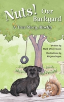 Nuts! Our Backyard: A True Story, Mostly B09WH9GKFW Book Cover