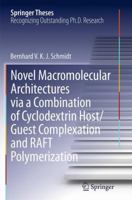 Novel Macromolecular Architectures Via a Combination of Cyclodextrin Host/Guest Complexation and Raft Polymerization 3319060767 Book Cover