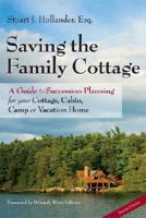 Saving the Family Cottage: A Guide to Succession Planning for your Cottage, Cabin, Camp or Vacation Home 2nd Edition