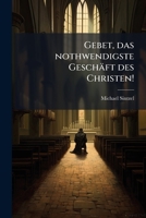 Gebet, das nothwendigste Geschäft des Christen! 1279757973 Book Cover