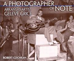A Photographer of Note: Arkansas Artist Geleve Grice 1557287368 Book Cover