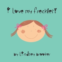 I Love My Freckles B08F6R3WX2 Book Cover