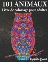 101 animaux livre de coloriage pour adultes: Motifs de mandalas réduisant le stress - Format Din A4 - Livre à colorier idéal pour la gestion du stress ... - Le Monde des Animaux B08BWFL1KR Book Cover