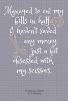 Managed to cut my bills in half. I haven’t saved any money, just a bit obsessed with my scissors.: Bill Reminder record for Payment planner logbook ... quote cover to write down the lists and date 1674599129 Book Cover