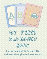 My first alphabet book - For boys and girls to learn the alphabet through word association: Fun learning thorough pictures of animals, toys, objects ... confident readers B083XVF6PX Book Cover