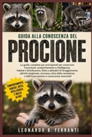 GUIDA ALLA CONOSCENZA DEL PROCIONE: La guida completa per principianti per conoscere il procione: comportamento e intelligenza, habitat....dell’osservazione e conoscenze essenziali (Italian Edition) B0H5R4ZGNW Book Cover
