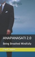 Anapanasati 2.0: Being Breathed Mindfully 1521582564 Book Cover