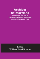 Archives Of Maryland; Proceedings And Acts Of The General Assembly Of Maryland April 26, 1700- May 3, 1704 9354484204 Book Cover