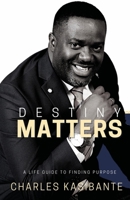 DESTINY MATTERS: A LIFE GUIDE TO FINDING PURPOSE 1735125792 Book Cover