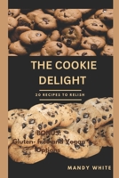 The Cookie Delight: 20 Recipes to relish B0CTNDBS9Q Book Cover