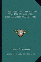 Zuverlassige Nachrichten Von Der Koniglich-Preussischen Armee (1758) 1120056756 Book Cover