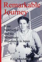 Remarkable Journey:: Rose Notehelfer and the Missionary Experience in Japan 1974643980 Book Cover