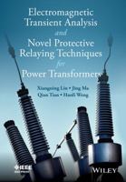 Electromagnetic Transient Analysis and Novell Protective Relaying Techniques for Power Transformers (Wiley - IEEE) 1118653823 Book Cover