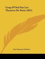 Coup D'Oeil Sur Les Theatres De Paris (1821) (French Edition) 1120399688 Book Cover