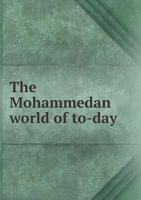 The Mohammedan World of To-Day 5518655576 Book Cover