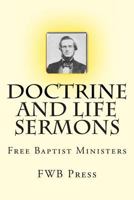 Doctrine and Life Sermons: Free Baptist Ministers 1495297519 Book Cover