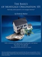 The Basics of Mortgage Origination 101 1438910169 Book Cover