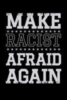 Make Racists Afraid Again: 110 Pages Notebook/Journal B07Y4LMNWT Book Cover