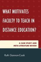What Motivates Faculty to Teach in Distance Education?: A Case Study and Meta-Literature Review 0761853693 Book Cover