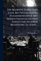 Die Begriffe Form Und Zahl Bei Pestalozzi Im Zusammenhange Mit Seinen Padagogischen Ideen Und In Ihrer Beziehung Zu Kant... (German Edition) 1024639991 Book Cover