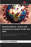 Epidemiological, clinical and evolutionary aspects of HIV and AIDS: in elderly patients hospitalized in the infectious & tropical diseases department of CHU Point G 6206346145 Book Cover