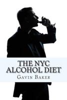 The NYC Alcohol Diet: How to survive NYC's boozy business scene without losing status 1490413197 Book Cover
