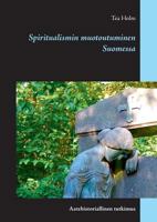 Spiritualismin muotoutuminen Suomessa: Aatehistoriallinen tutkimus 9523395661 Book Cover