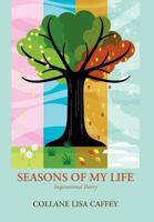 SEASONS OF MY LIFE: Inspirational Poetry 1468581457 Book Cover