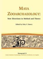 Maya Zooarchaeology: New Directions in Method and Theory (Cotsen Institute of Archaeology at UCLA, Monograph 51) (Monograph 51, Cotsen Institute of Archaeology at Ucla) 1931745137 Book Cover