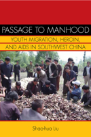 Passage to Manhood: Youth Migration, Heroin, and AIDS in Southwest China (Studies of the Weatherhead East Asian In) 0804770255 Book Cover