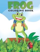 Frog Coloring book: Frog Coloring Book For Kids And Toddlers B09DMW9QQG Book Cover