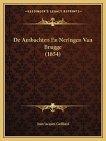 De Ambachten En Neringen Van Brugge (1854) 1166774902 Book Cover