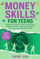 Money Skills for Teens: A Beginner's Guide for Teens: Essential Money Management and Personal Finance Skills for Saving, Investing and Building Wealth (Teen Spark) B0DTBB3V3M Book Cover