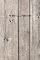 My Shit All Together: Funny College Ruled Composition Notebook w/ Color Grey Wood Plank Background Design Gift 1689905433 Book Cover
