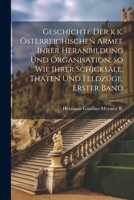 Geschichte der k.k. österreichischen Armee ihrer Heranbildung und Organisation, so wie ihrer Schicksale, Thaten und Feldzüge, Erster Band 1021398713 Book Cover