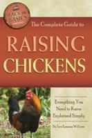 The Complete Guide to Raising Chickens: Everything You Need to Know Explained Simply 1601383746 Book Cover
