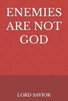 ENEMIES ARE NOT GOD B0H373JNVL Book Cover