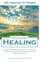 Healing Strategies: A Guide to Providing Spiritual Counseling to Survivors of Child Sexual Abuse and Domestic Violence 1541253248 Book Cover